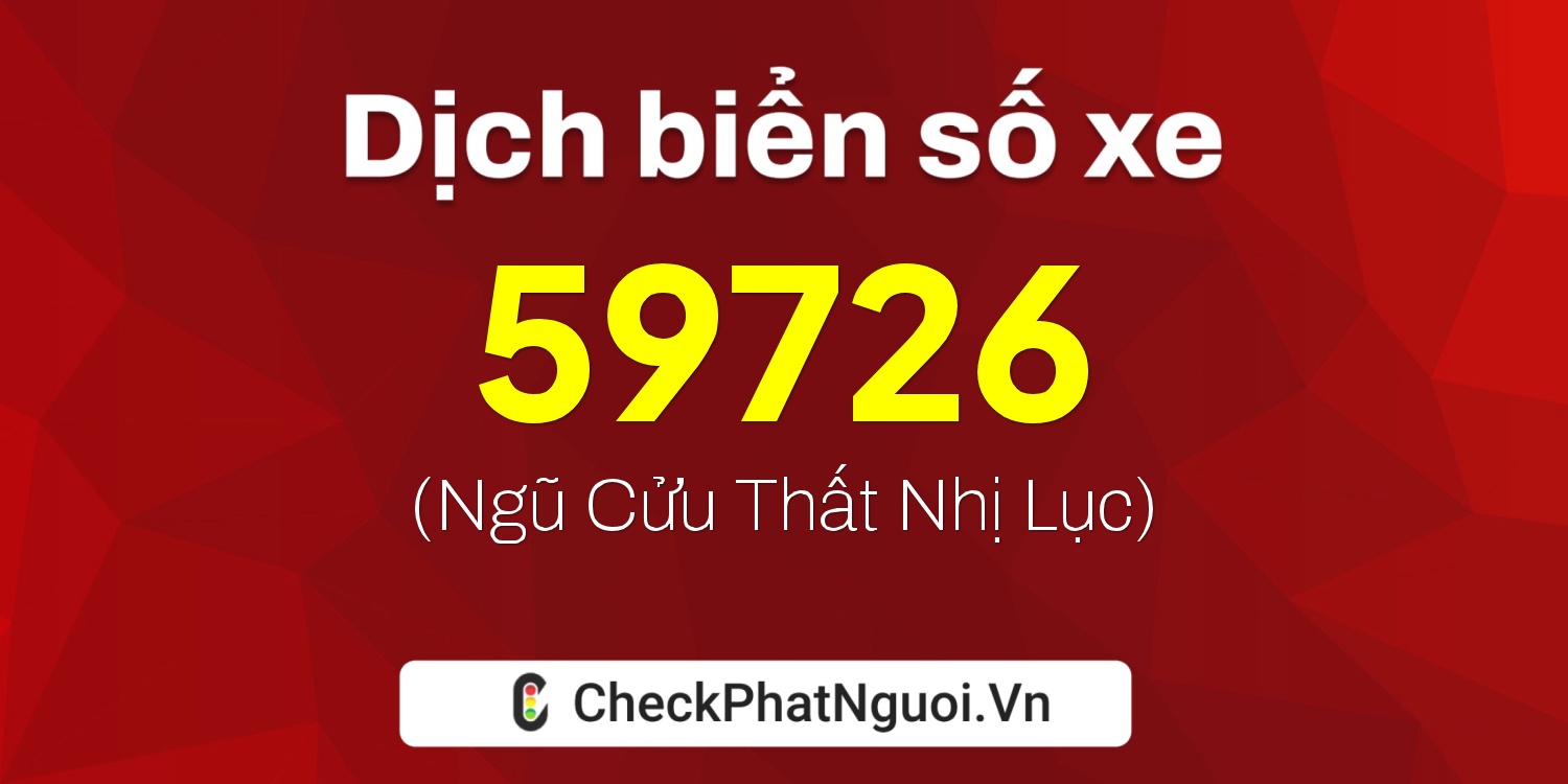 Dịch ý nghĩa <b>biển số xe 89E1-59726</b> tại website checkphatnguoi.vn