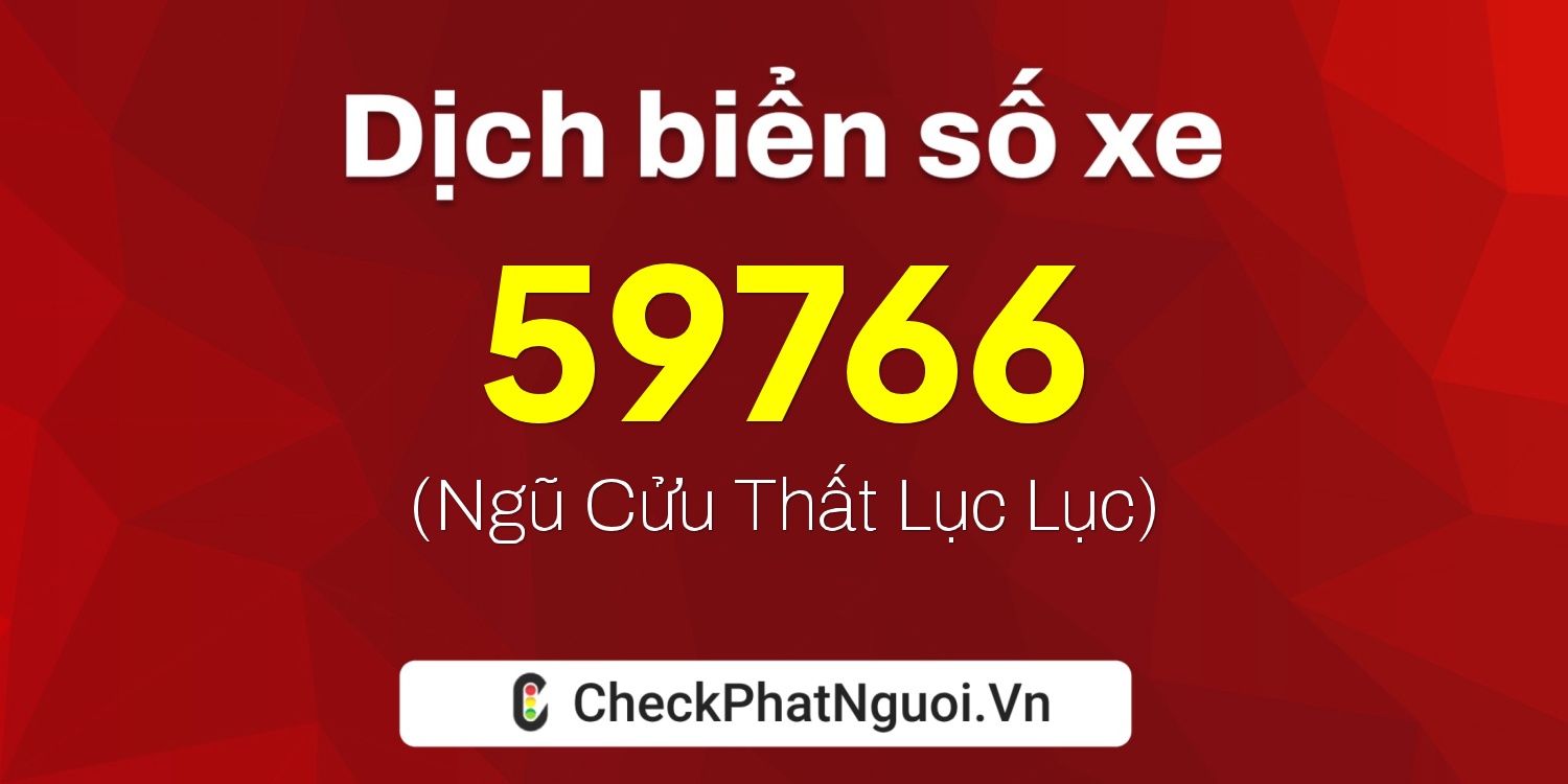 Dịch ý nghĩa <b>biển số xe 29E-59766</b> tại website checkphatnguoi.vn