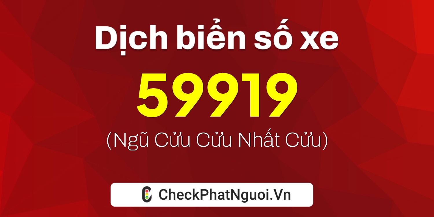 Dịch ý nghĩa <b>biển số xe 61L-59919</b> tại website checkphatnguoi.vn