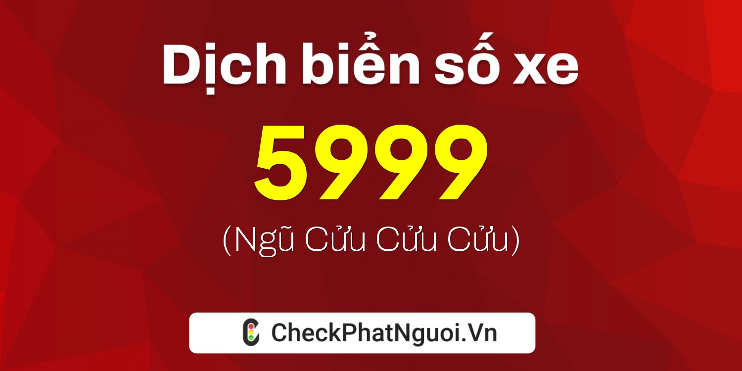Dịch ý nghĩa <b>biển số xe 77L-5999</b> tại website checkphatnguoi.vn