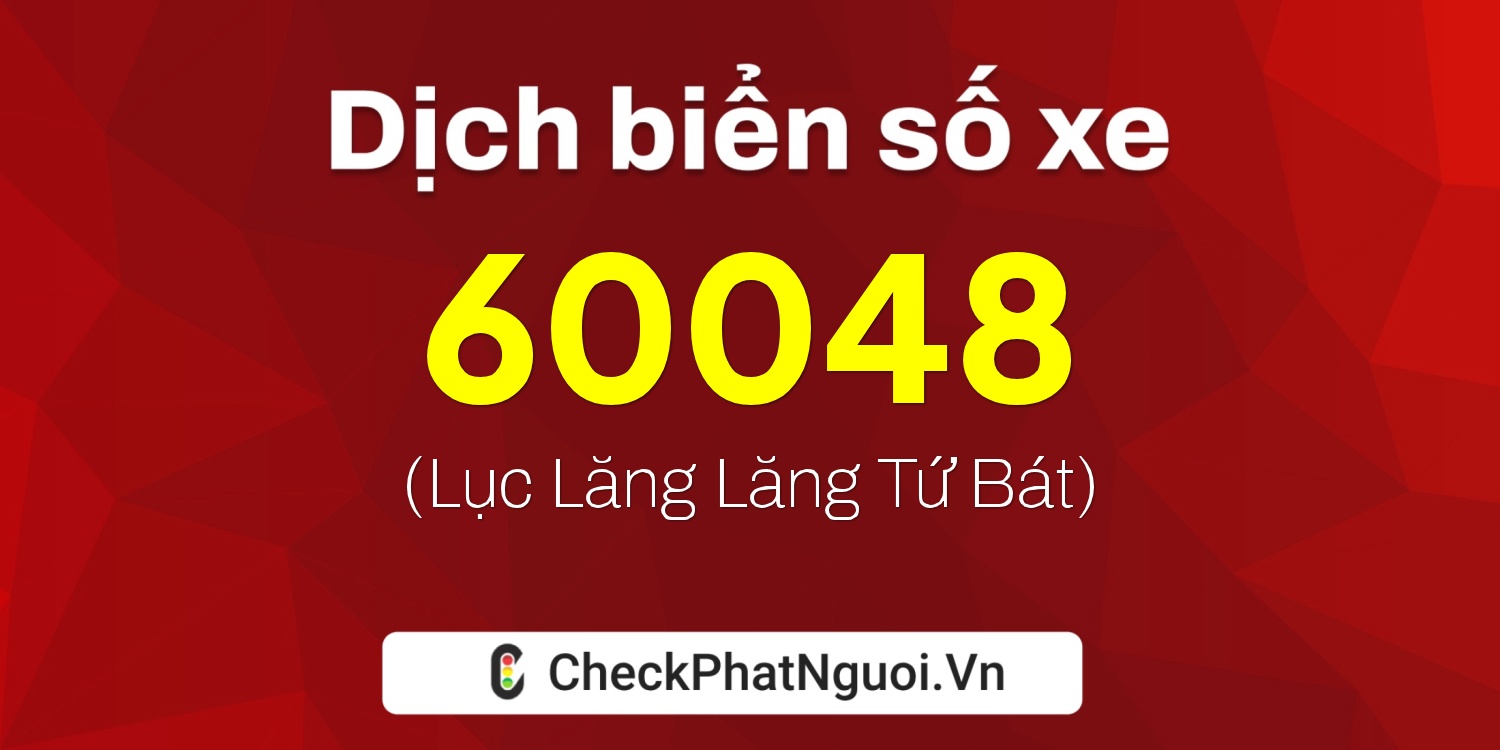 Dịch ý nghĩa <b>biển số xe 15K-60048</b> tại website checkphatnguoi.vn