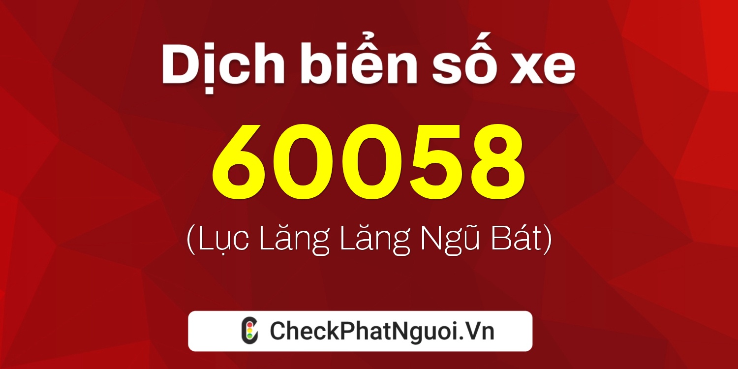 Dịch ý nghĩa <b>biển số xe 29D-60058</b> tại website checkphatnguoi.vn