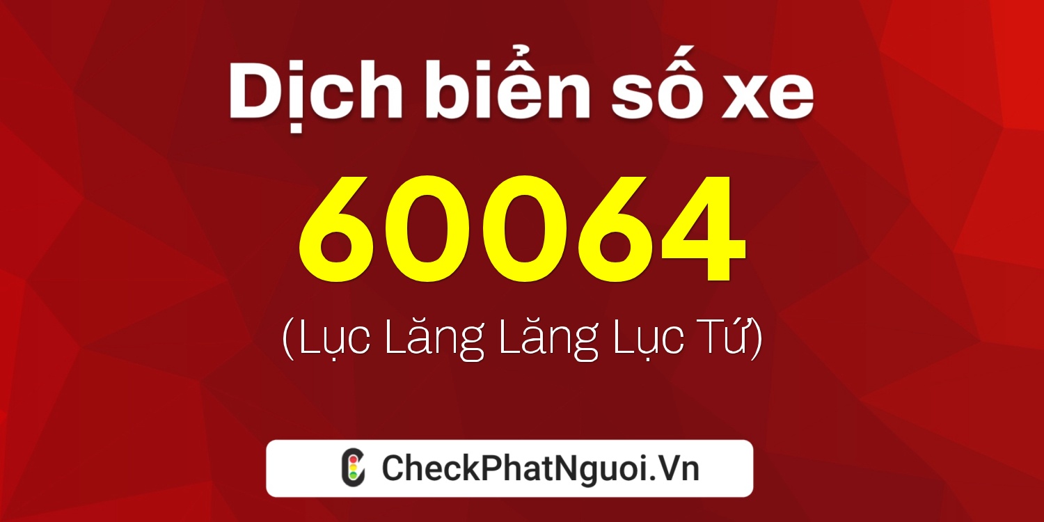 Dịch ý nghĩa <b>biển số xe 70L1-60064</b> tại website checkphatnguoi.vn