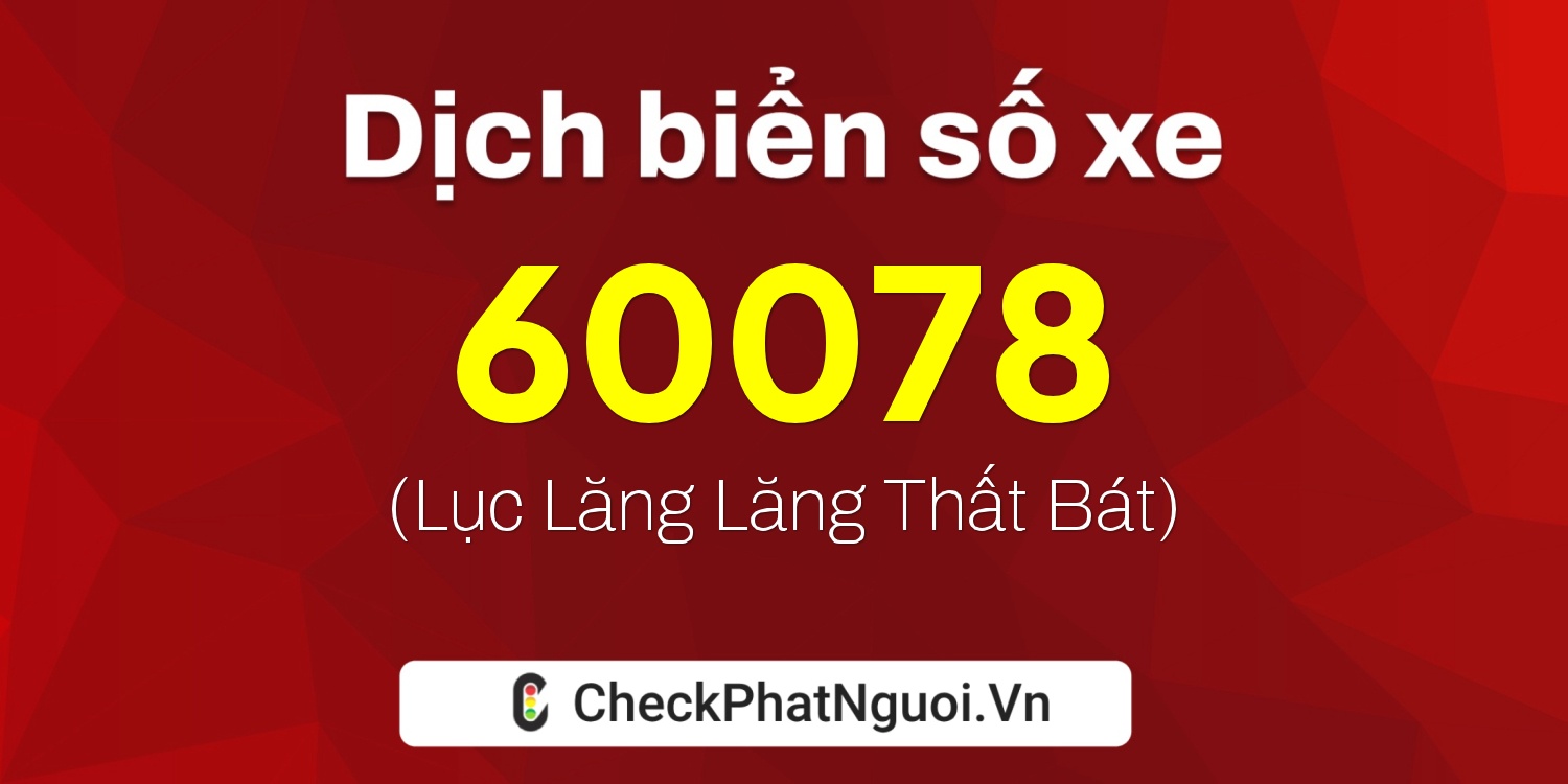 Dịch ý nghĩa <b>biển số xe 86B8-60078</b> tại website checkphatnguoi.vn