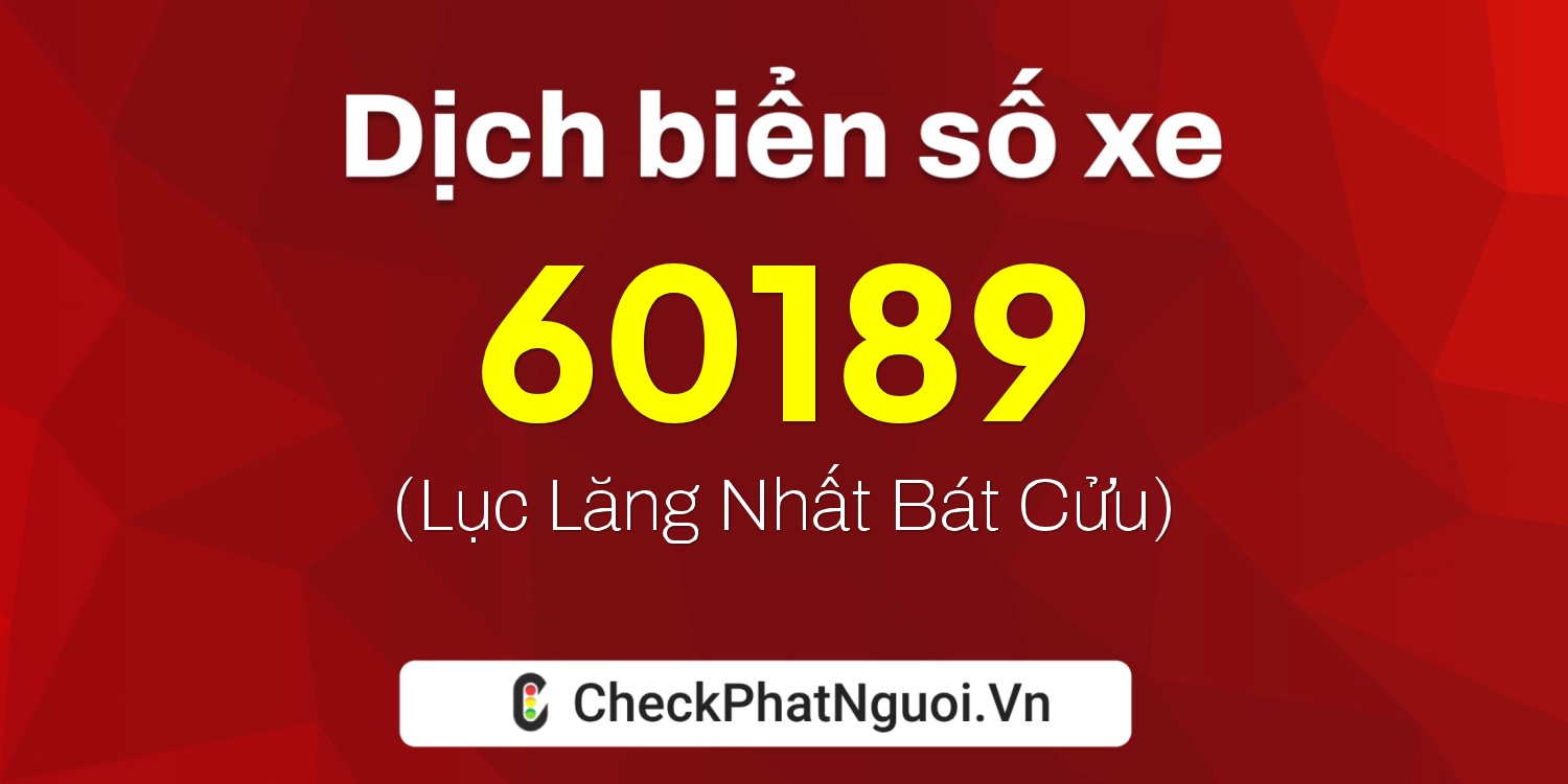 Dịch ý nghĩa <b>biển số xe 15B3-60189</b> tại website checkphatnguoi.vn