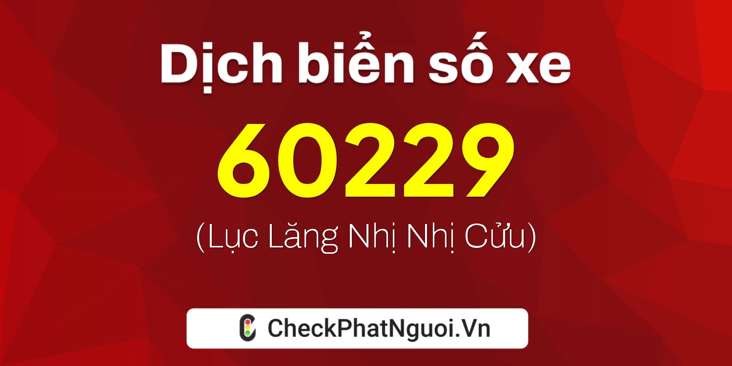 Dịch ý nghĩa <b>biển số xe 18B2-60229</b> tại website checkphatnguoi.vn