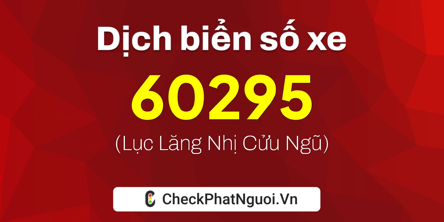Dịch ý nghĩa <b>biển số xe 15A-60295</b> tại website checkphatnguoi.vn
