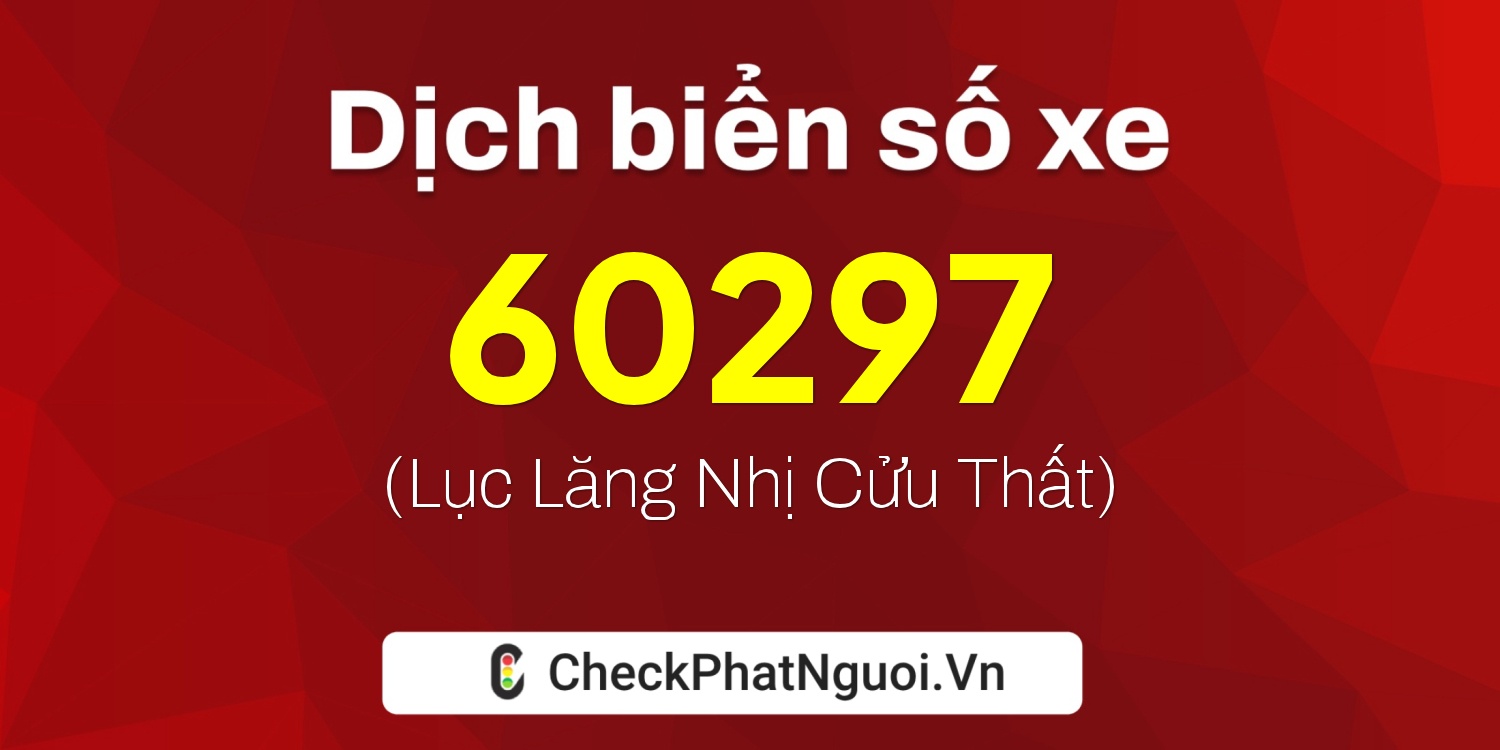 Dịch ý nghĩa <b>biển số xe 30K-60297</b> tại website checkphatnguoi.vn