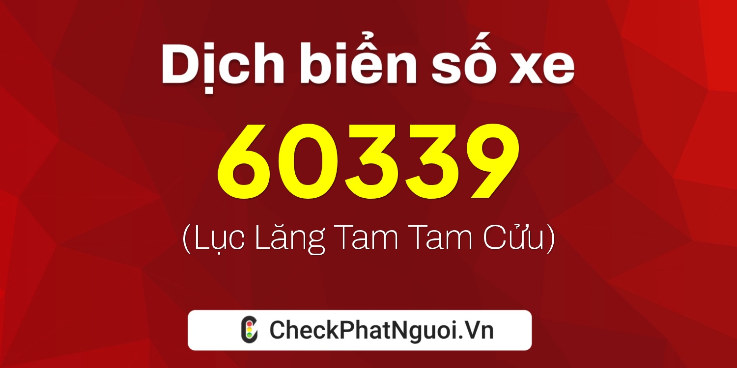 Dịch ý nghĩa <b>biển số xe 43A-60339</b> tại website checkphatnguoi.vn