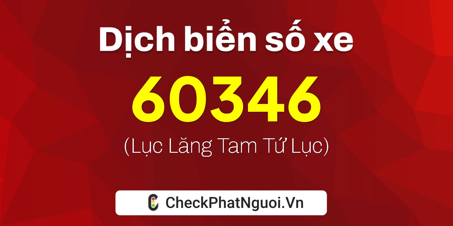 Dịch ý nghĩa <b>biển số xe 76AA-60346</b> tại website checkphatnguoi.vn