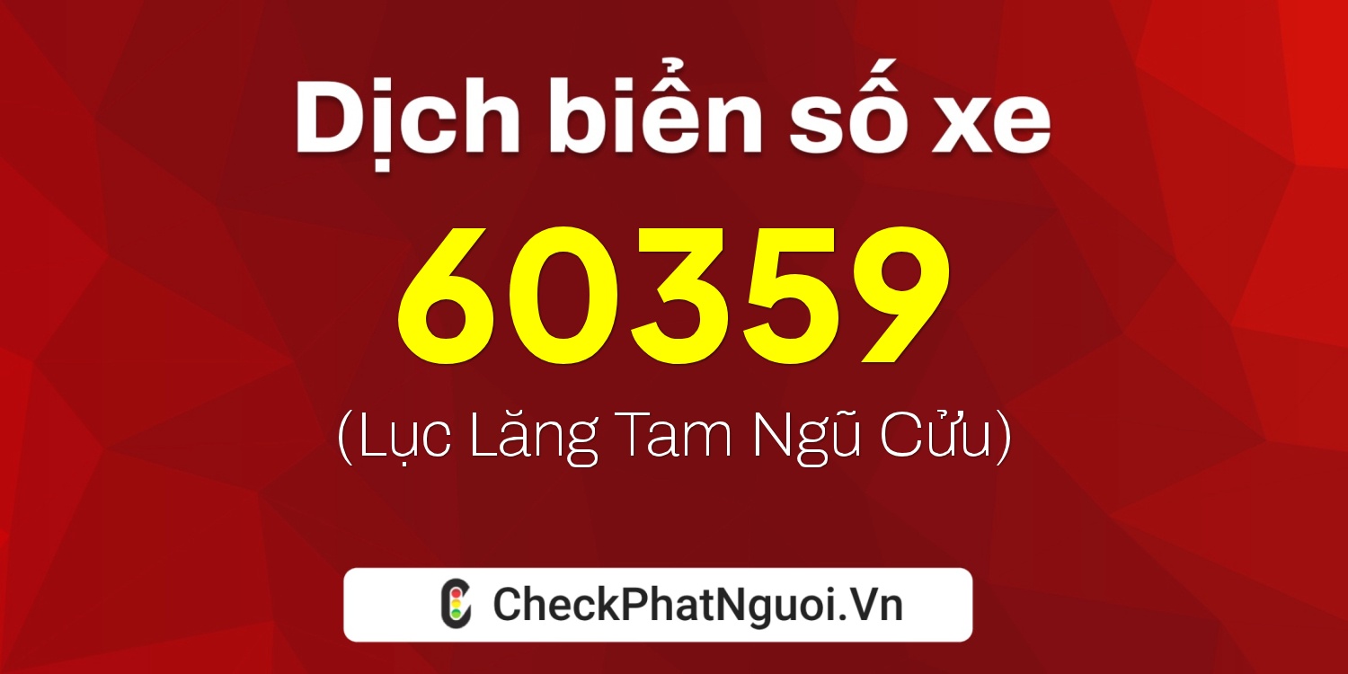 Dịch ý nghĩa <b>biển số xe 98A-60359</b> tại website checkphatnguoi.vn