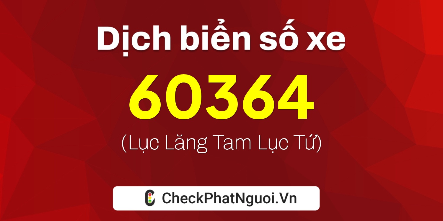 Dịch ý nghĩa <b>biển số xe 49A-60364</b> tại website checkphatnguoi.vn