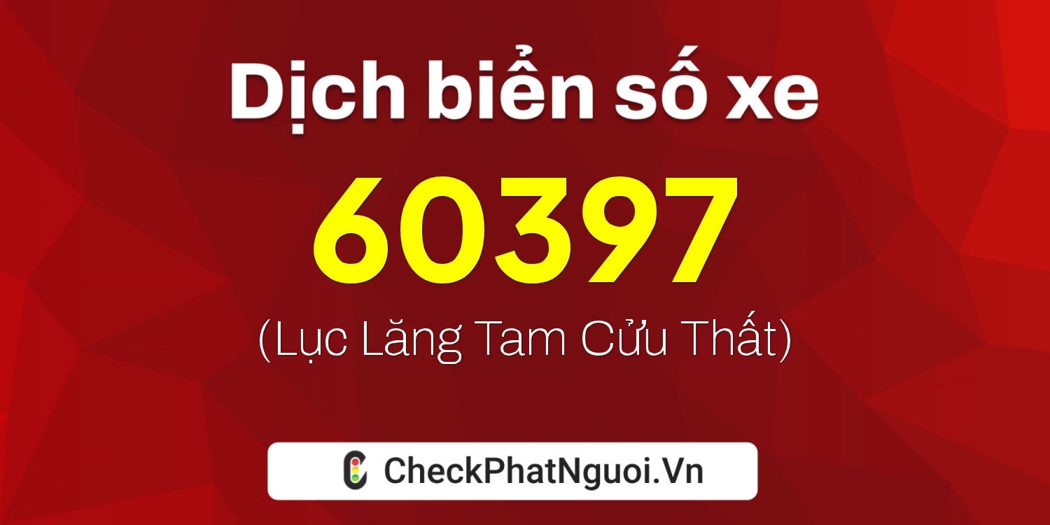 Dịch ý nghĩa <b>biển số xe 29L5-60397</b> tại website checkphatnguoi.vn