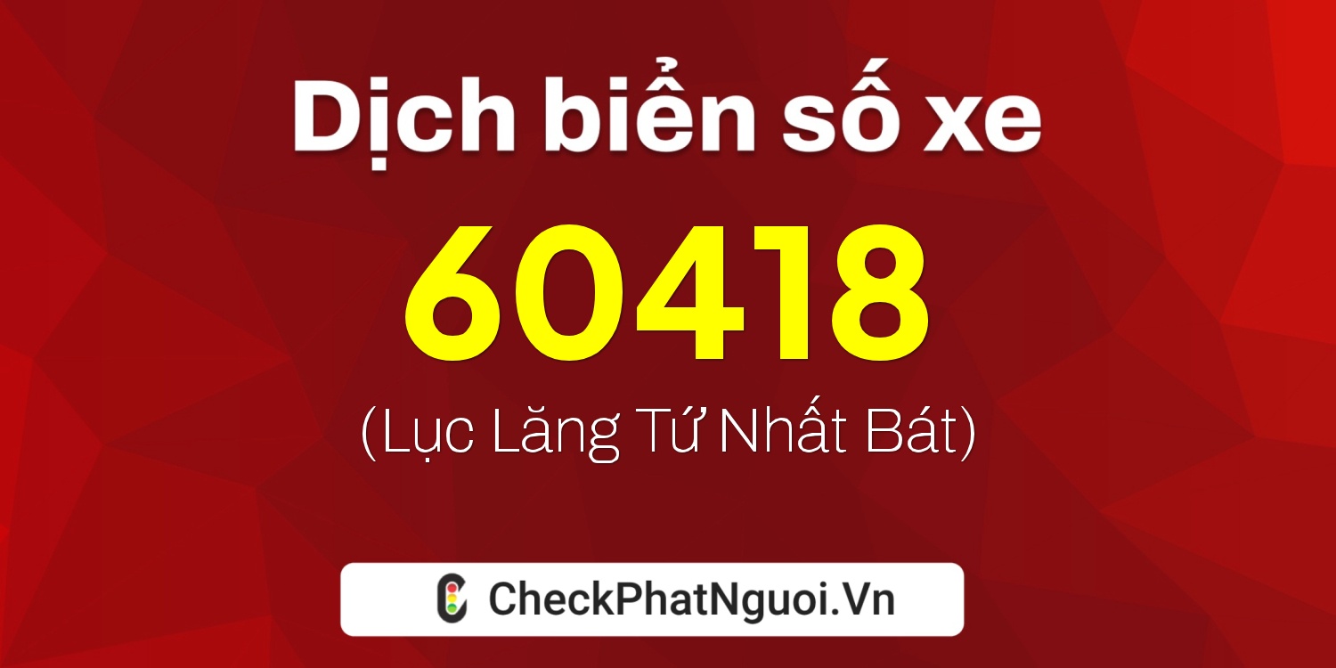 Dịch ý nghĩa <b>biển số xe 59G2-60418</b> tại website checkphatnguoi.vn