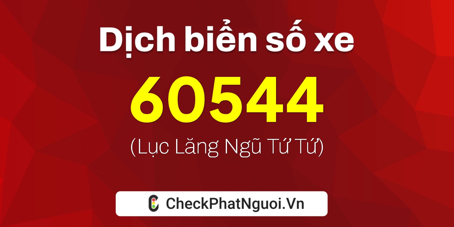 Dịch ý nghĩa <b>biển số xe 60B8-60544</b> tại website checkphatnguoi.vn