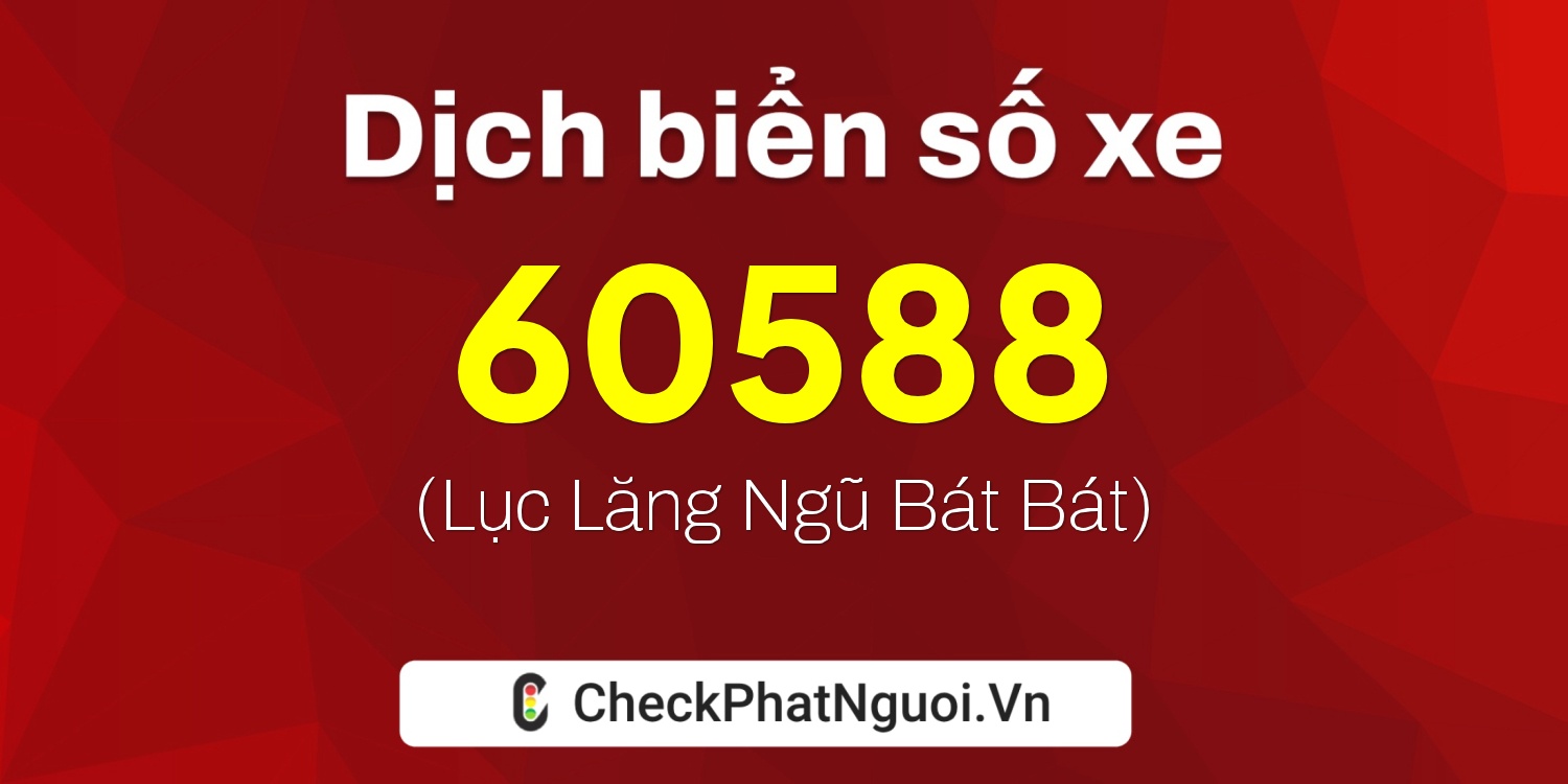 Dịch ý nghĩa <b>biển số xe 71C1-60588</b> tại website checkphatnguoi.vn