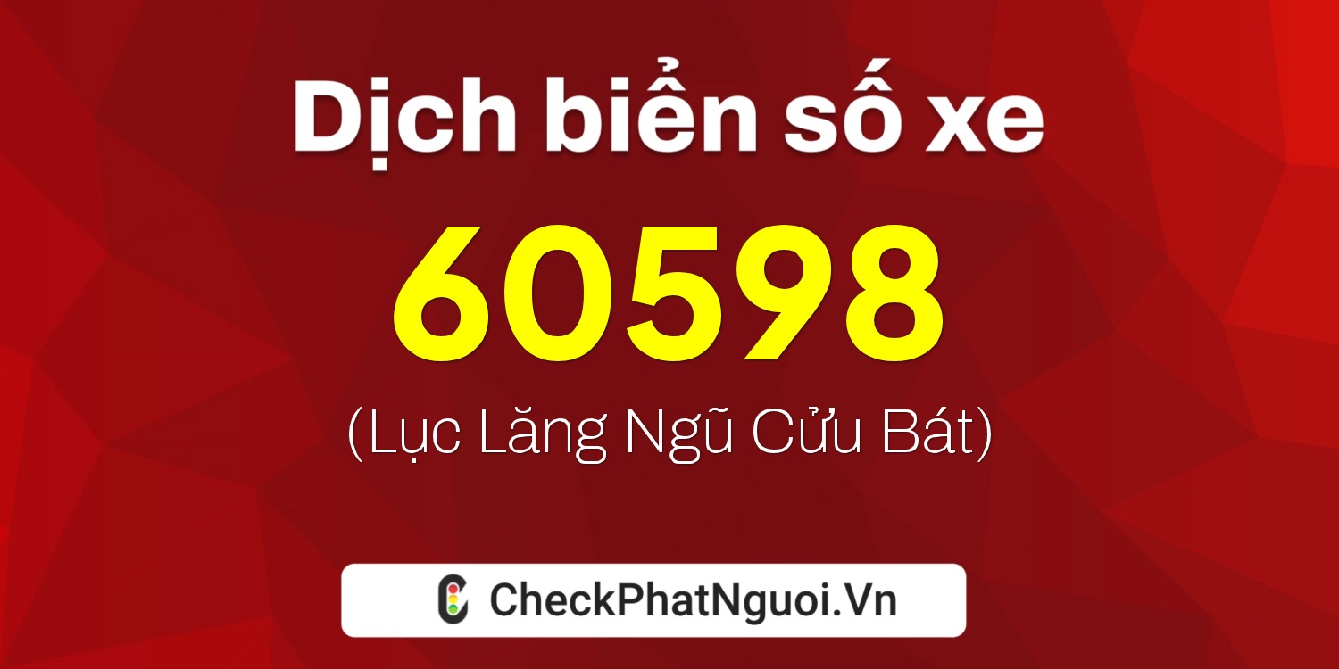 Dịch ý nghĩa <b>biển số xe 30A-60598</b> tại website checkphatnguoi.vn