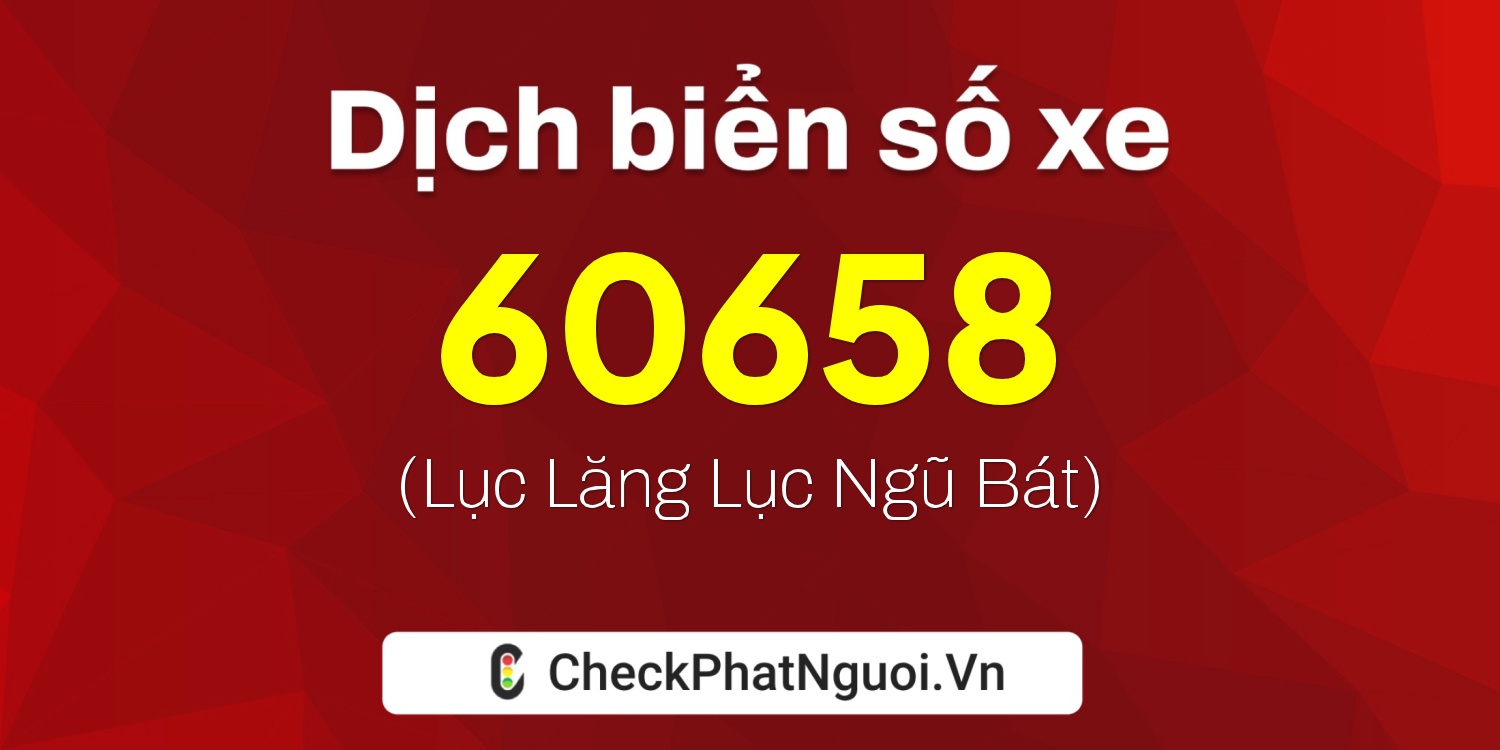 Dịch ý nghĩa <b>biển số xe 38A-60658</b> tại website checkphatnguoi.vn