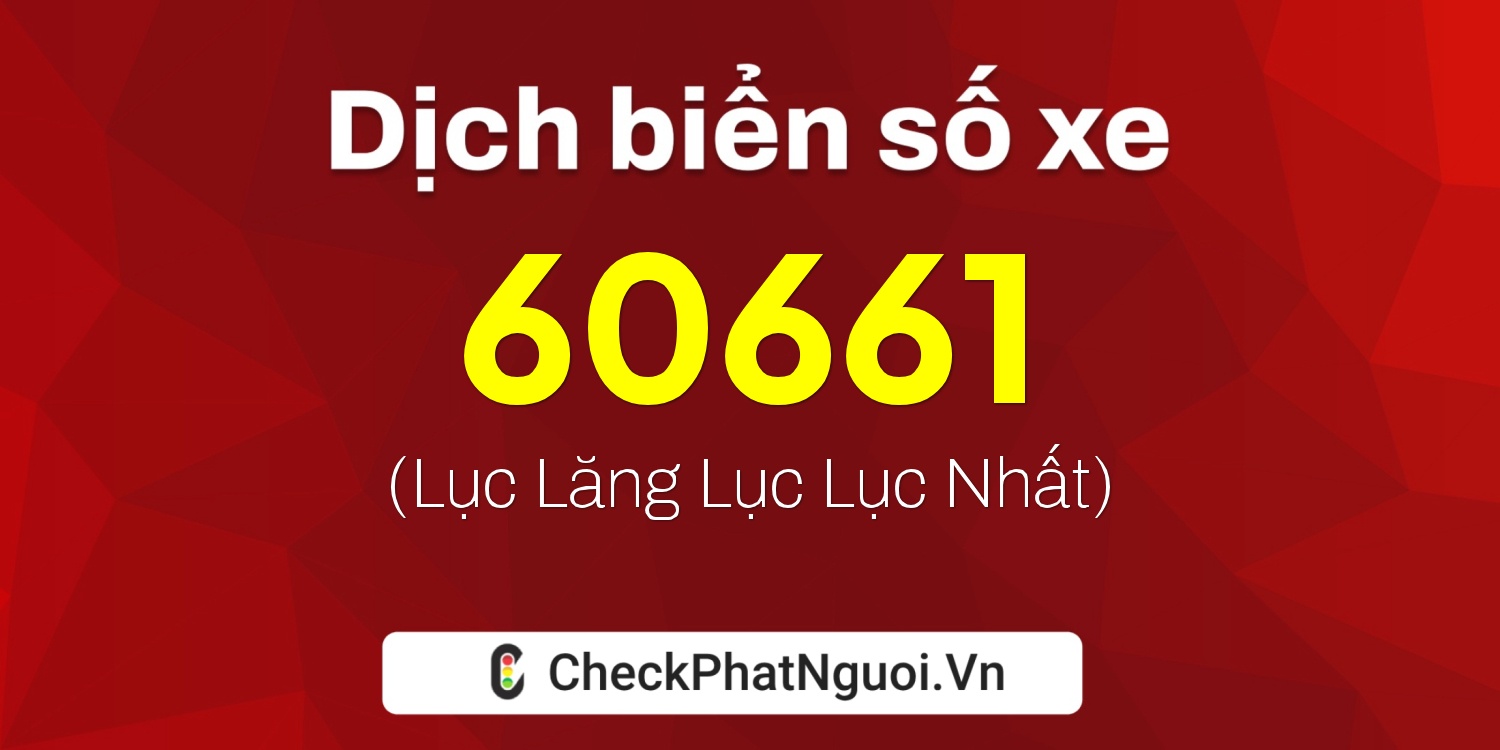 Dịch ý nghĩa <b>biển số xe 26B2-60661</b> tại website checkphatnguoi.vn