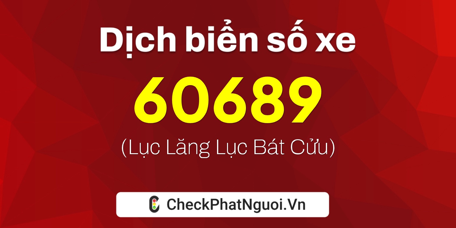 Dịch ý nghĩa <b>biển số xe 19A-60689</b> tại website checkphatnguoi.vn