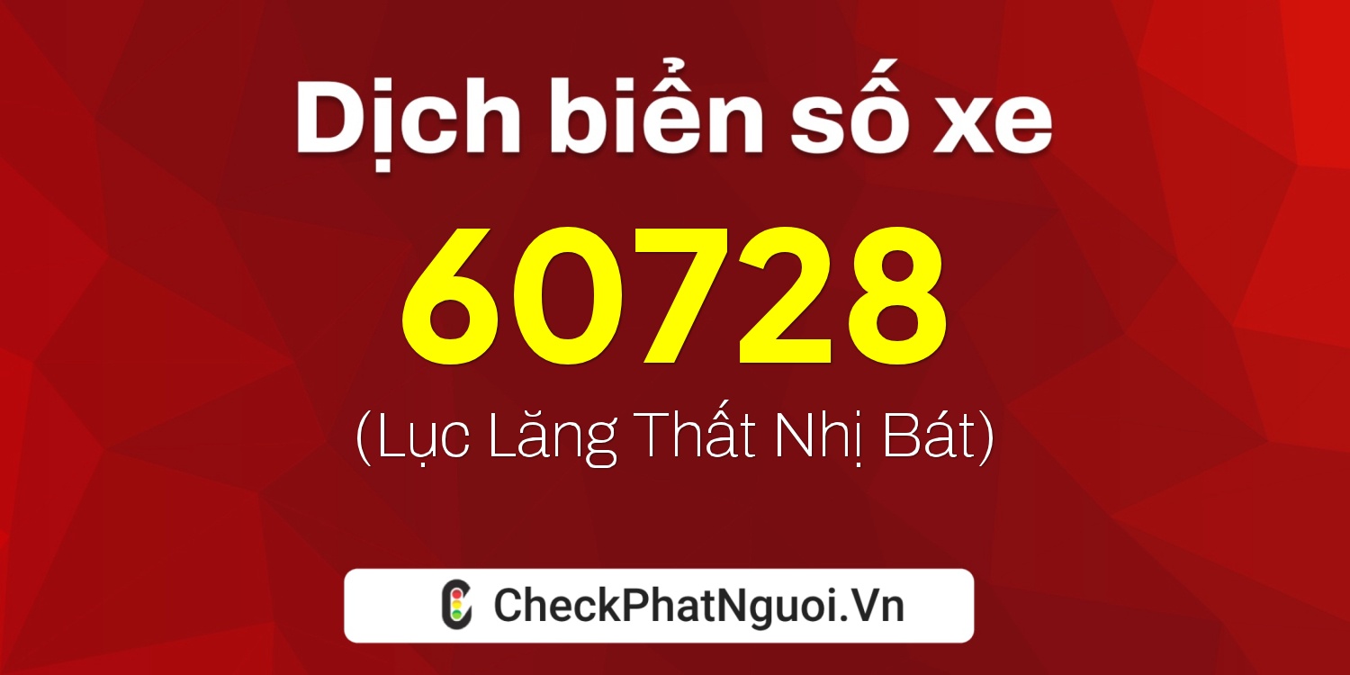 Dịch ý nghĩa <b>biển số xe 61K-60728</b> tại website checkphatnguoi.vn