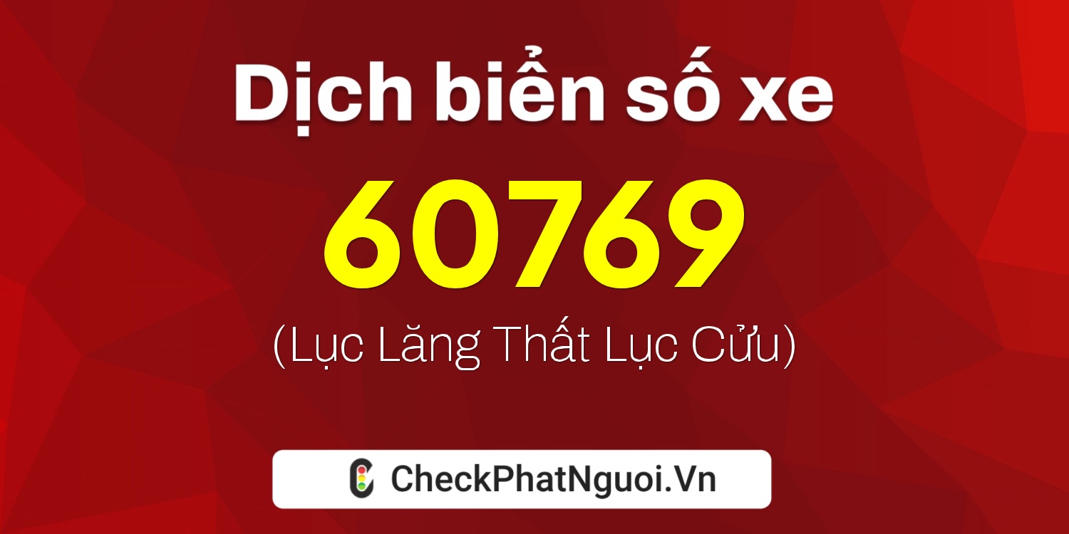 Dịch ý nghĩa <b>biển số xe 30B-60769</b> tại website checkphatnguoi.vn