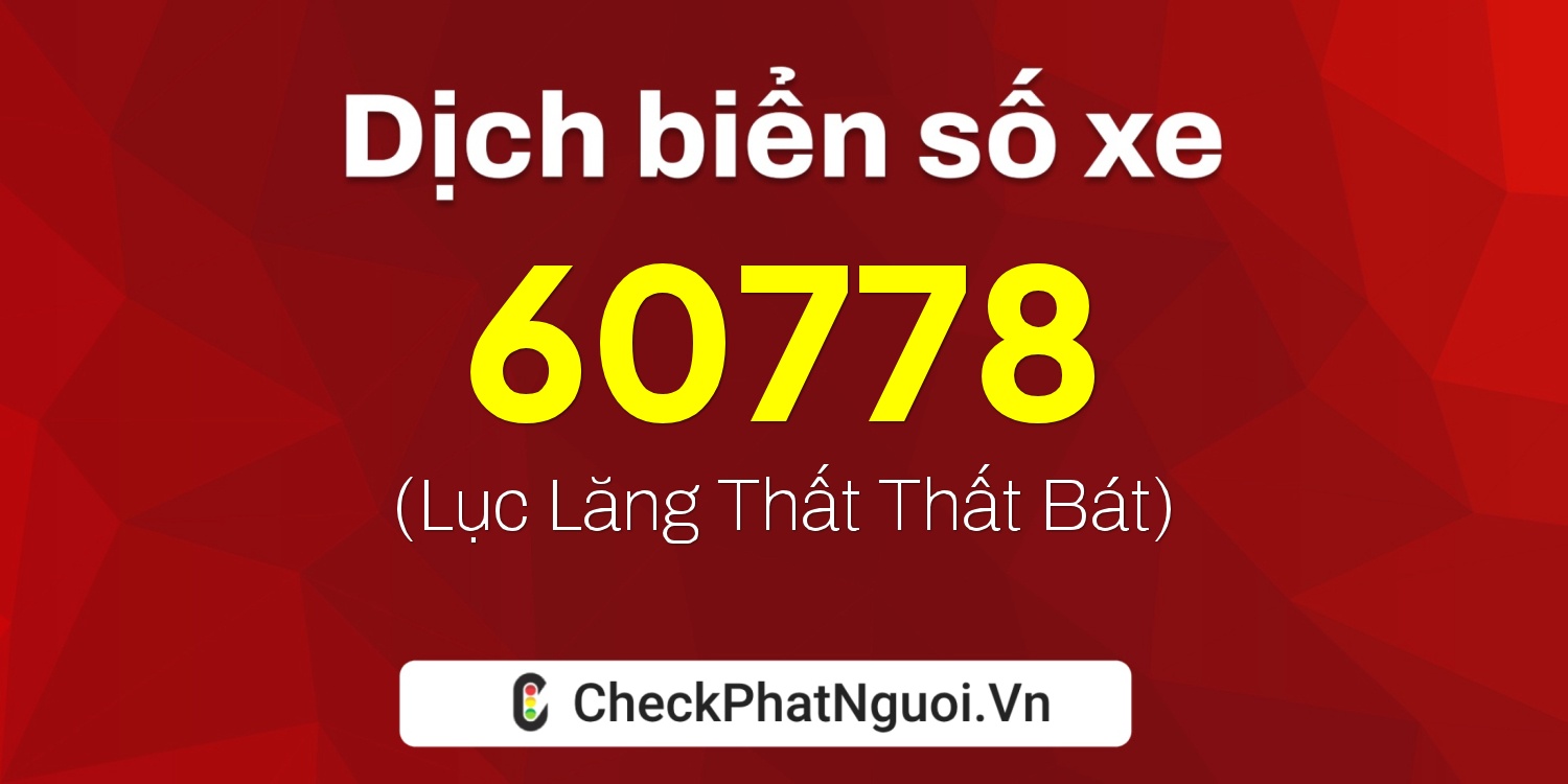 Dịch ý nghĩa <b>biển số xe 50Y1-60778</b> tại website checkphatnguoi.vn