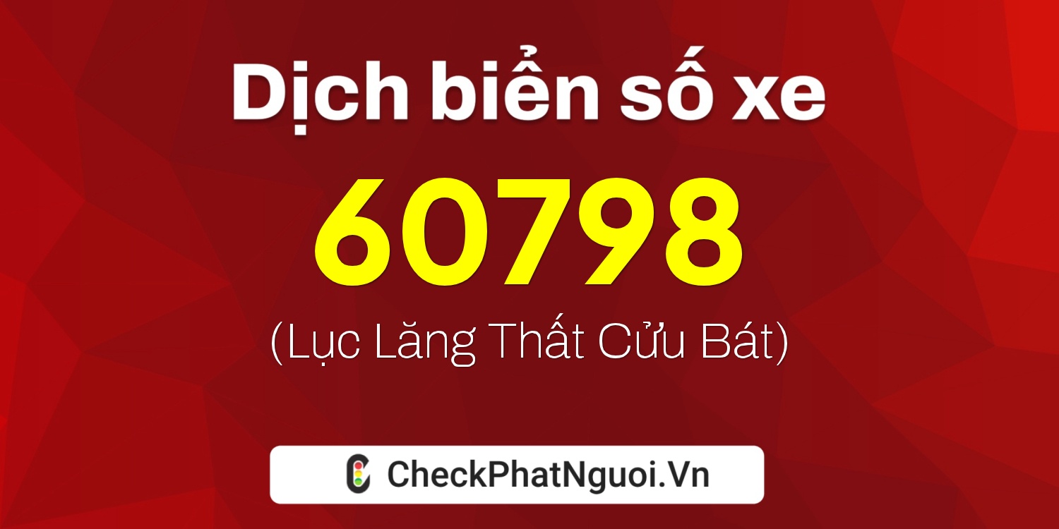 Dịch ý nghĩa <b>biển số xe 30E-60798</b> tại website checkphatnguoi.vn