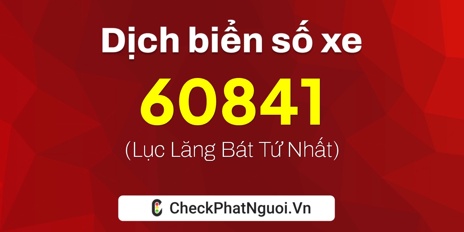 Dịch ý nghĩa <b>biển số xe 75F-60841</b> tại website checkphatnguoi.vn