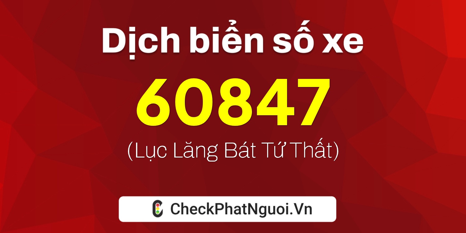 Dịch ý nghĩa <b>biển số xe 92N1-60847</b> tại website checkphatnguoi.vn