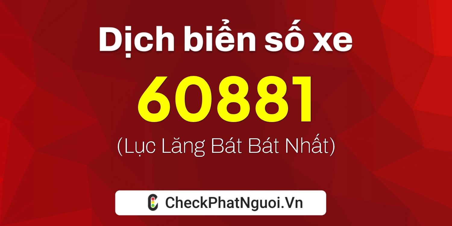 Dịch ý nghĩa <b>biển số xe 50H-60881</b> tại website checkphatnguoi.vn