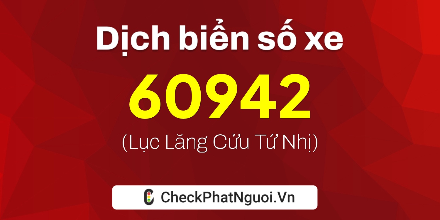 Dịch ý nghĩa <b>biển số xe 15A-60942</b> tại website checkphatnguoi.vn
