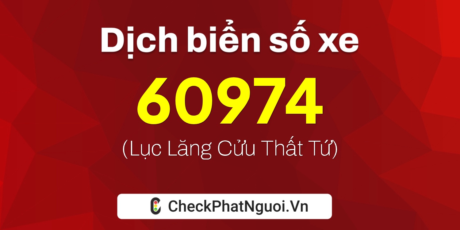 Dịch ý nghĩa <b>biển số xe 29B1-60974</b> tại website checkphatnguoi.vn