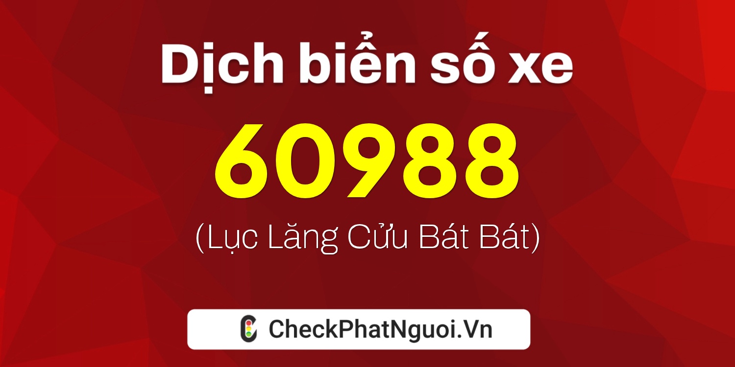Dịch ý nghĩa <b>biển số xe 88L1-60988</b> tại website checkphatnguoi.vn
