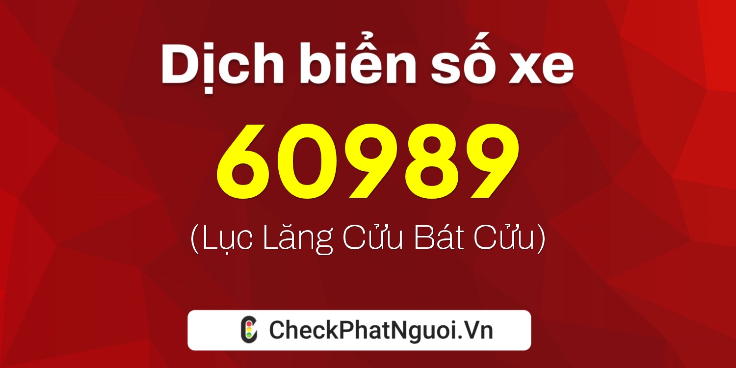 Dịch ý nghĩa <b>biển số xe 30G-60989</b> tại website checkphatnguoi.vn