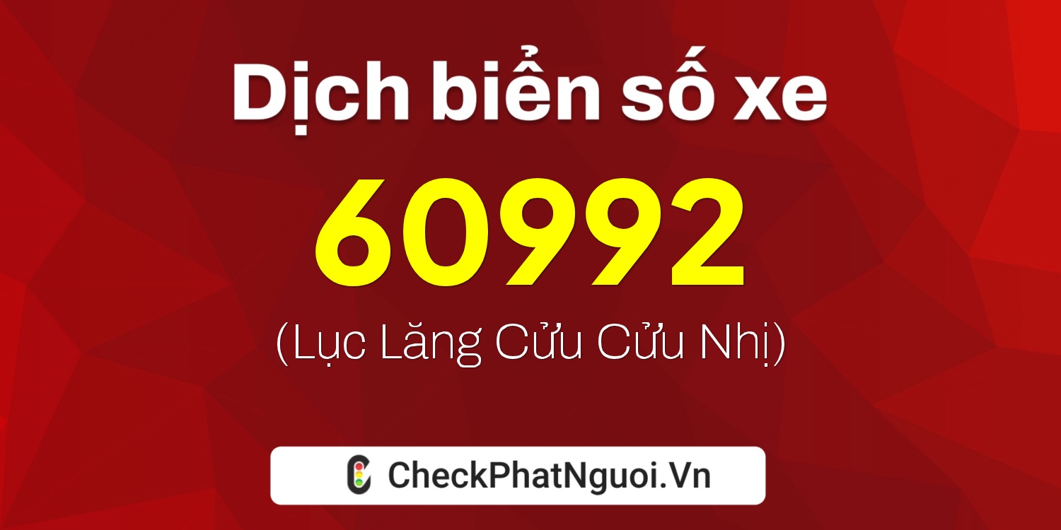 Dịch ý nghĩa <b>biển số xe 37A-60992</b> tại website checkphatnguoi.vn