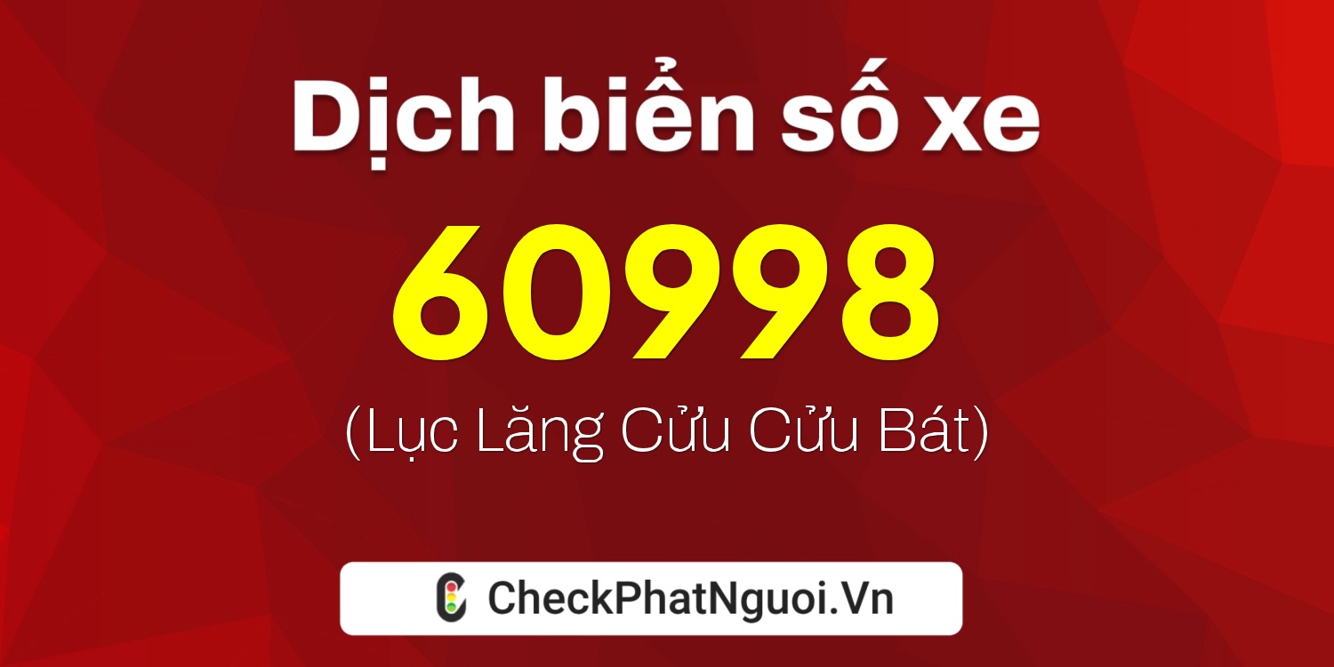 Dịch ý nghĩa <b>biển số xe 29Z1-60998</b> tại website checkphatnguoi.vn