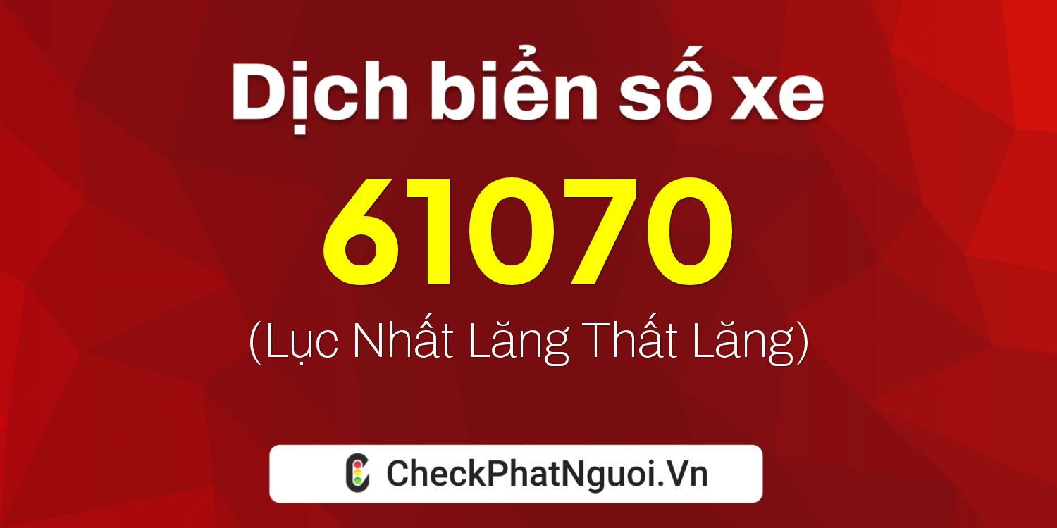 Dịch ý nghĩa <b>biển số xe 49K1-61070</b> tại website checkphatnguoi.vn