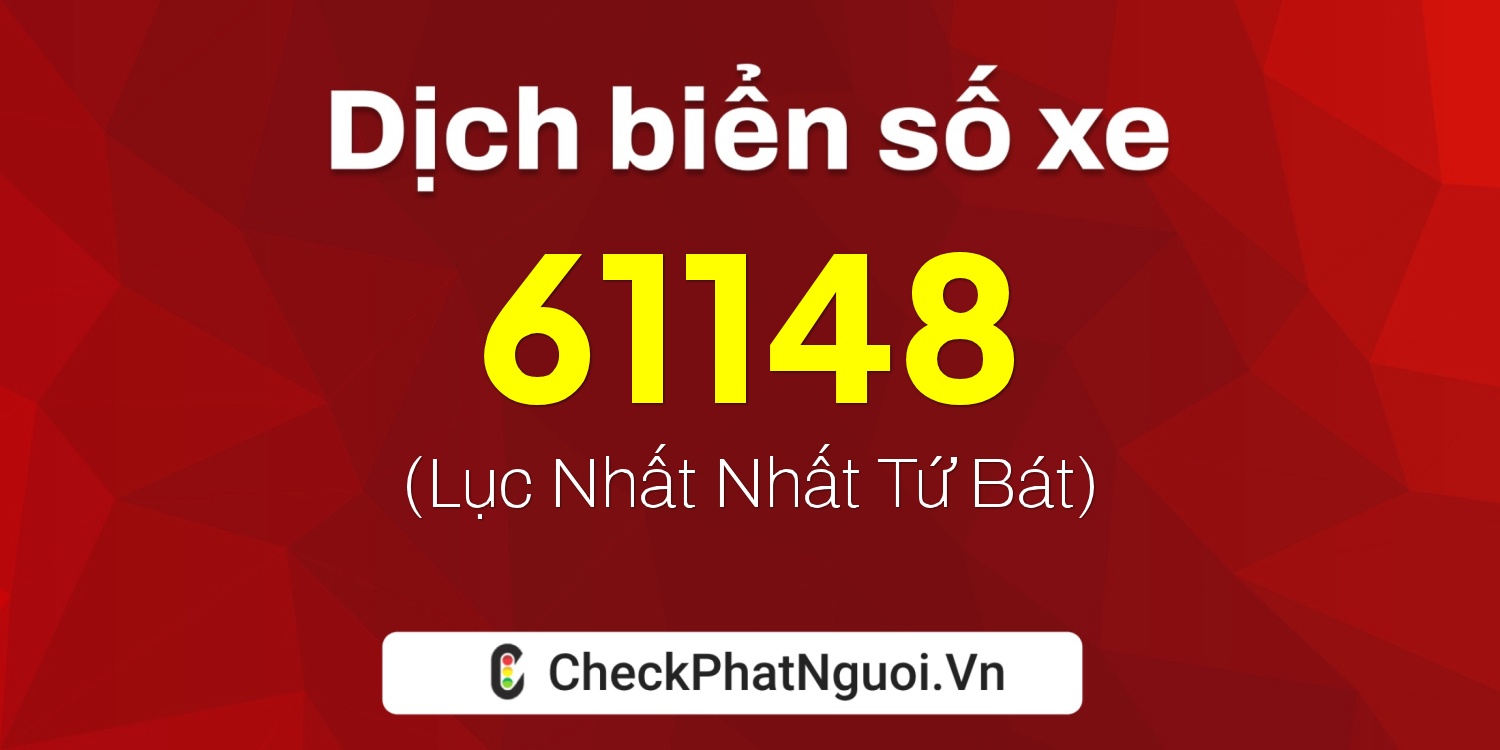 Dịch ý nghĩa <b>biển số xe 90B3-61148</b> tại website checkphatnguoi.vn