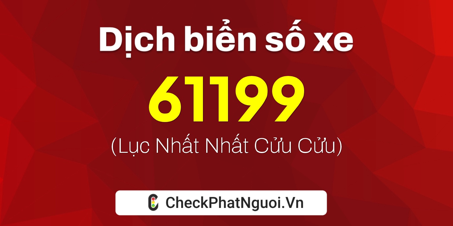 Dịch ý nghĩa <b>biển số xe 38K1-61199</b> tại website checkphatnguoi.vn