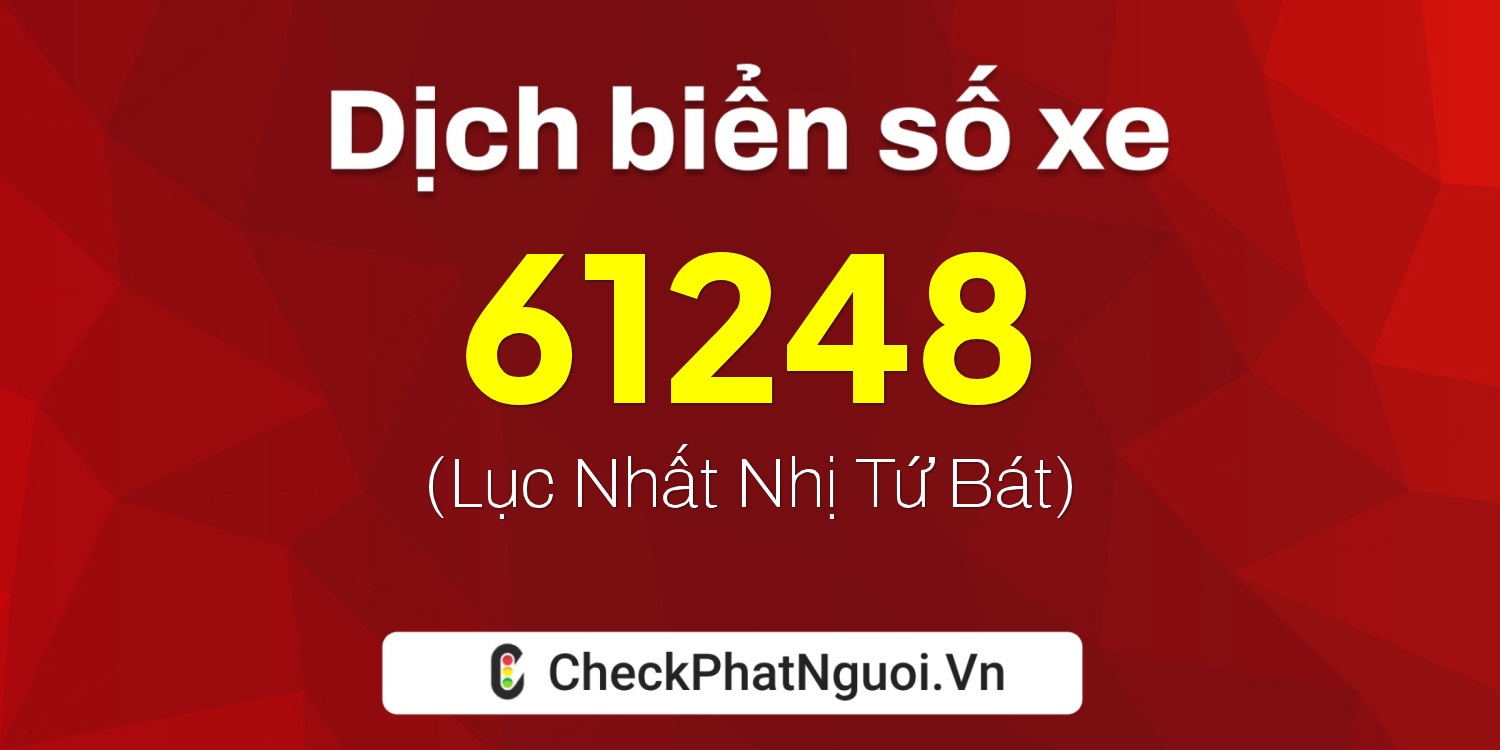 Dịch ý nghĩa <b>biển số xe 72A-61248</b> tại website checkphatnguoi.vn