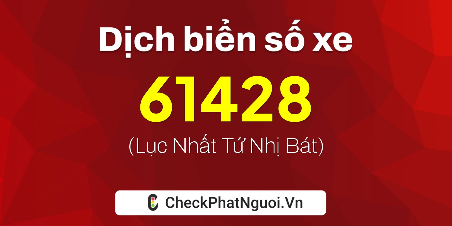 Dịch ý nghĩa <b>biển số xe 92D1-61428</b> tại website checkphatnguoi.vn