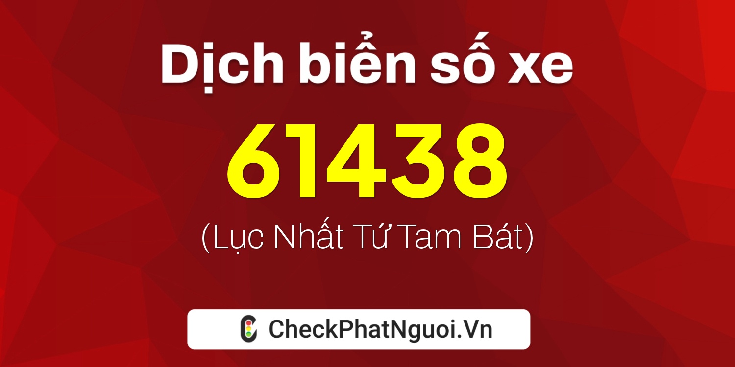 Dịch ý nghĩa <b>biển số xe 38A-61438</b> tại website checkphatnguoi.vn