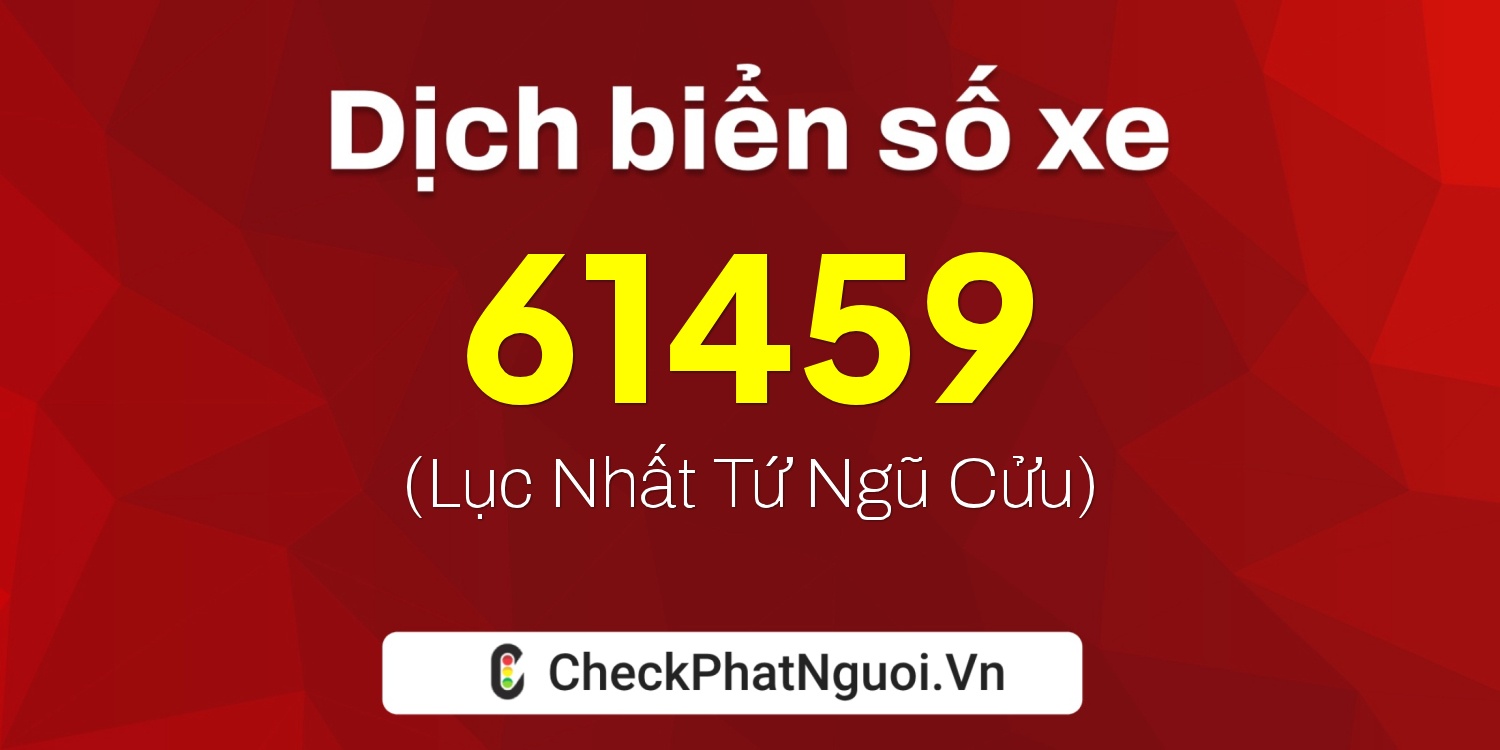 Dịch ý nghĩa <b>biển số xe 38A-61459</b> tại website checkphatnguoi.vn