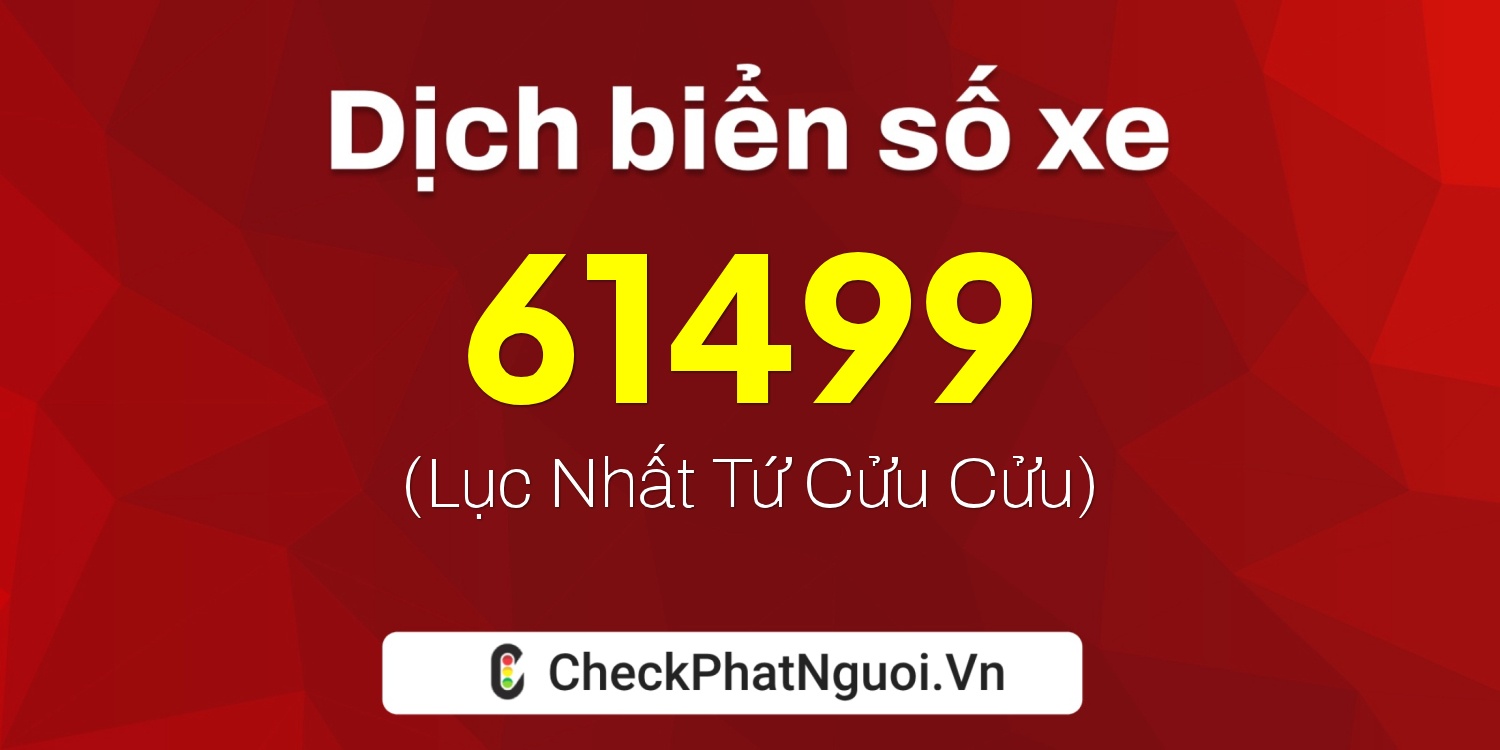 Dịch ý nghĩa <b>biển số xe 92D1-61499</b> tại website checkphatnguoi.vn