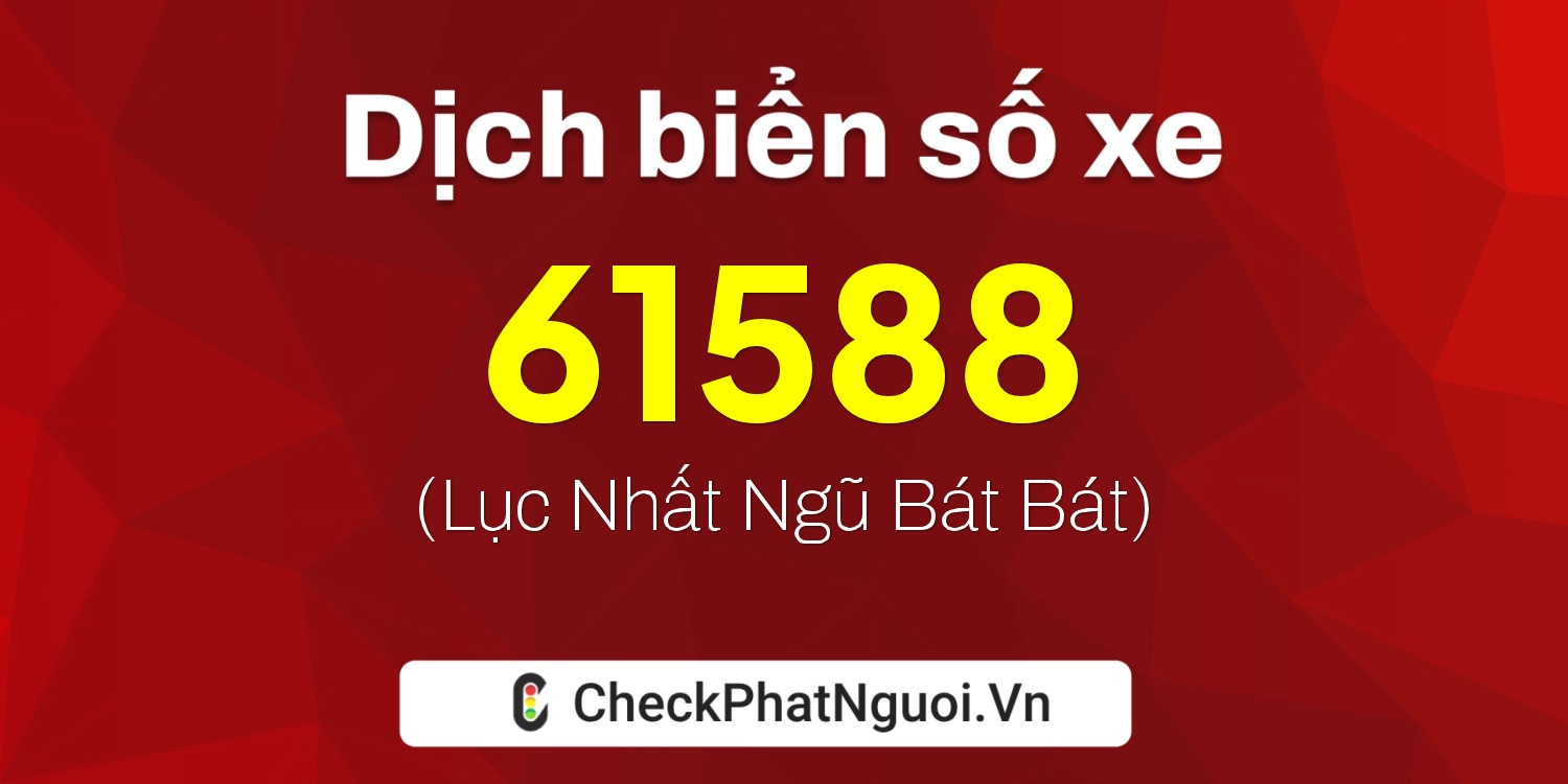 Dịch ý nghĩa <b>biển số xe 68D1-61588</b> tại website checkphatnguoi.vn