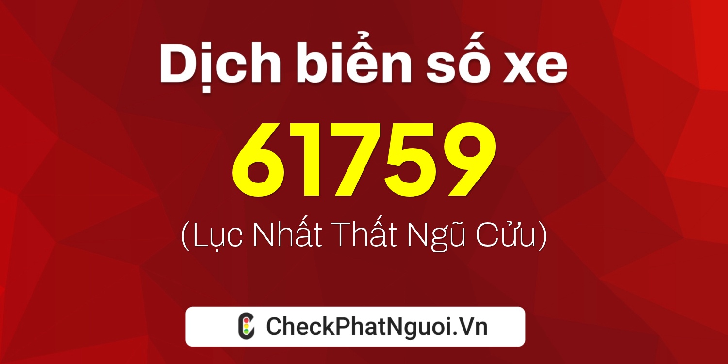 Dịch ý nghĩa <b>biển số xe 65K1-61759</b> tại website checkphatnguoi.vn