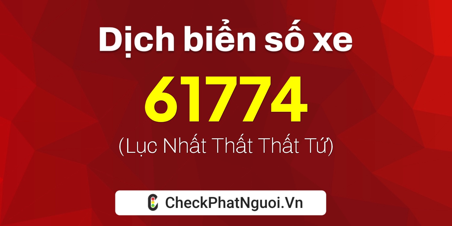 Dịch ý nghĩa <b>biển số xe 30K-61774</b> tại website checkphatnguoi.vn