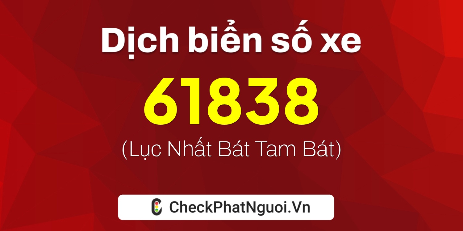Dịch ý nghĩa <b>biển số xe 50AC-61838</b> tại website checkphatnguoi.vn