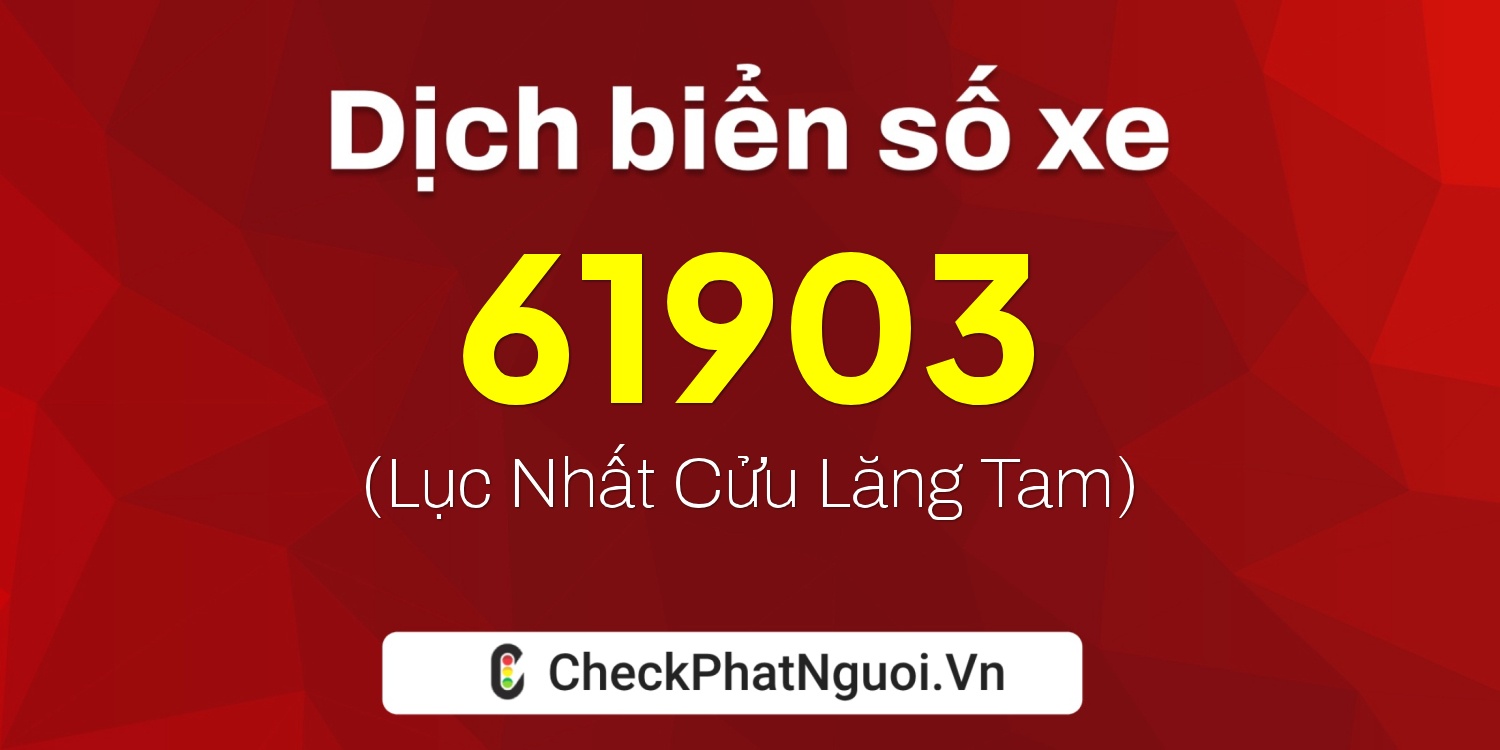 Dịch ý nghĩa <b>biển số xe 26B2-61903</b> tại website checkphatnguoi.vn